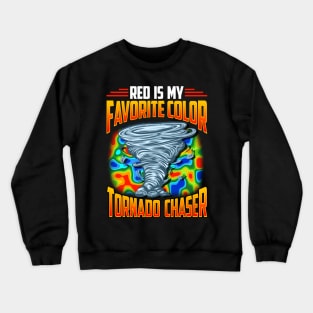 Red Is My Favorite Color Tornado Chaser Weather Crewneck Sweatshirt